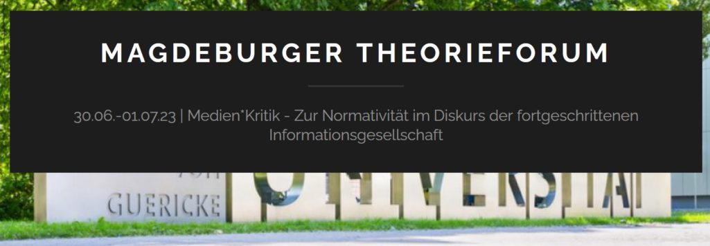 Einladung / Programm: Magdeburger Theorieforum | 30.06.-01.07.23 | "Medien*Kritik"